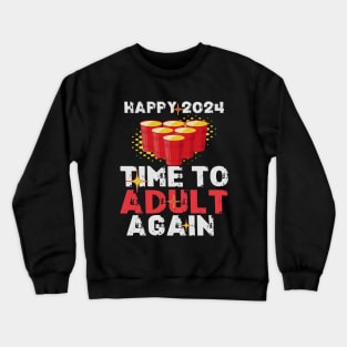 Time To Adult Again New Years Sarcastic Crewneck Sweatshirt